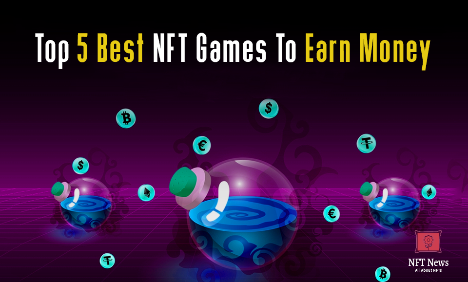 Top 5 Best NFT Games To Earn Money
