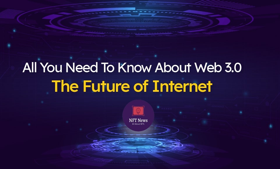 All You Need To Know About Web 3.0 – The Future Of Internet