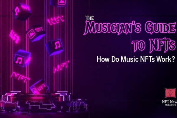 The Musician’s Guide To NFTs – How Do Music NFTs Work?