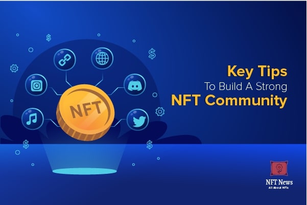 Key Tips To Build A Strong NFT Community