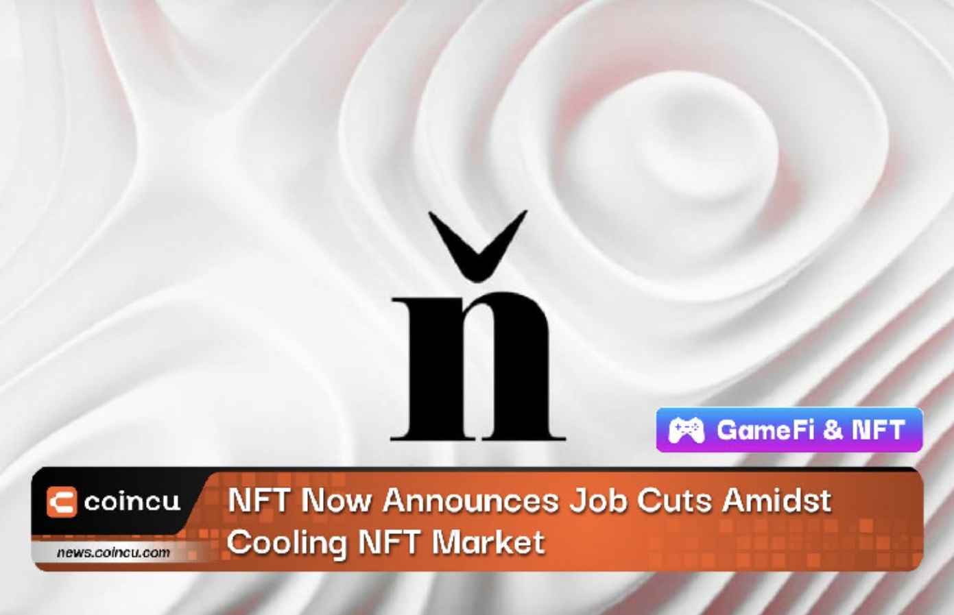 NFT Now Lays Off Staff After Overhiring During Bull Market